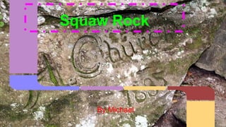 Squaw Rock
By:Michael
 