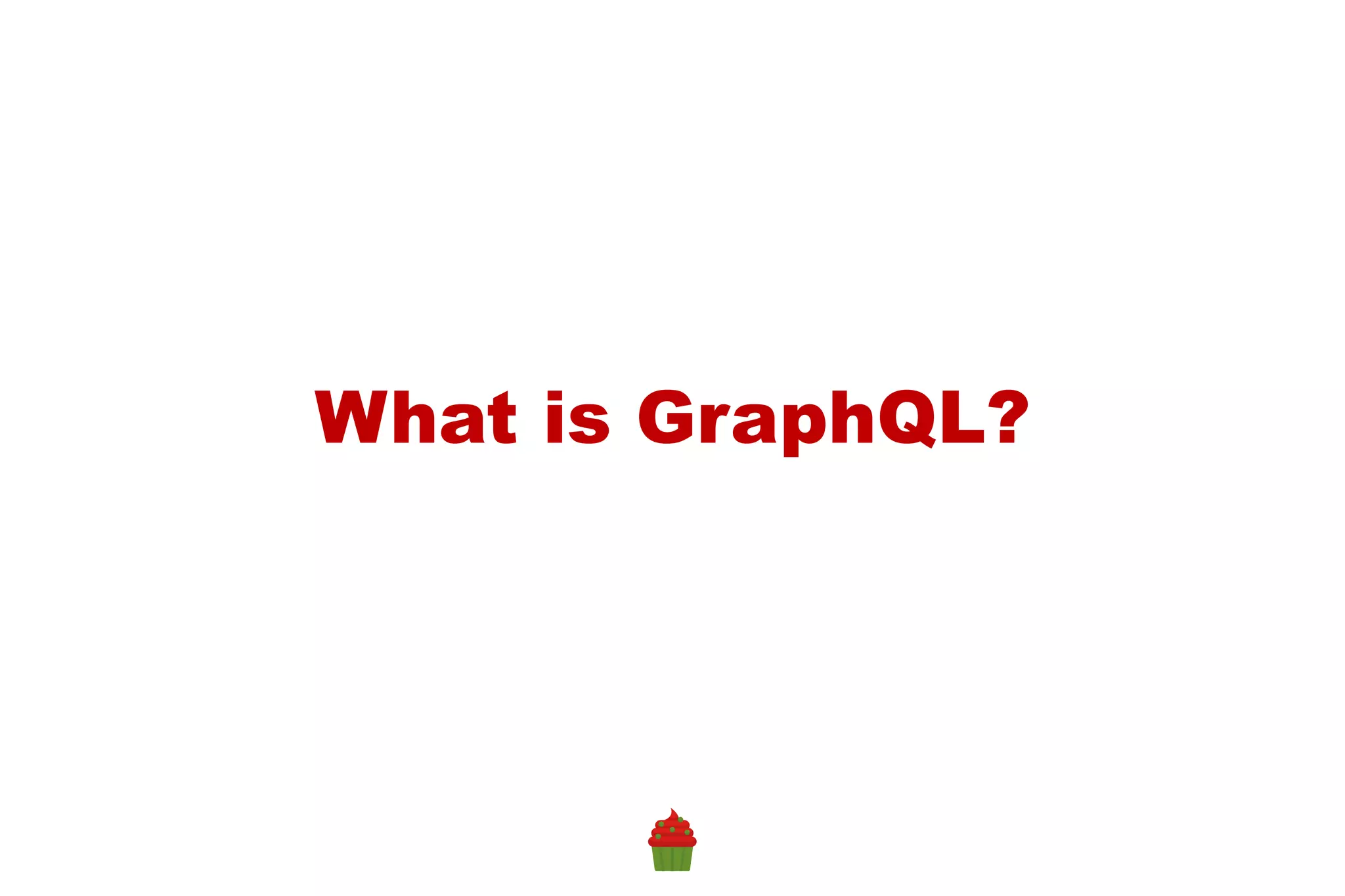 What is GraphQL?
 
