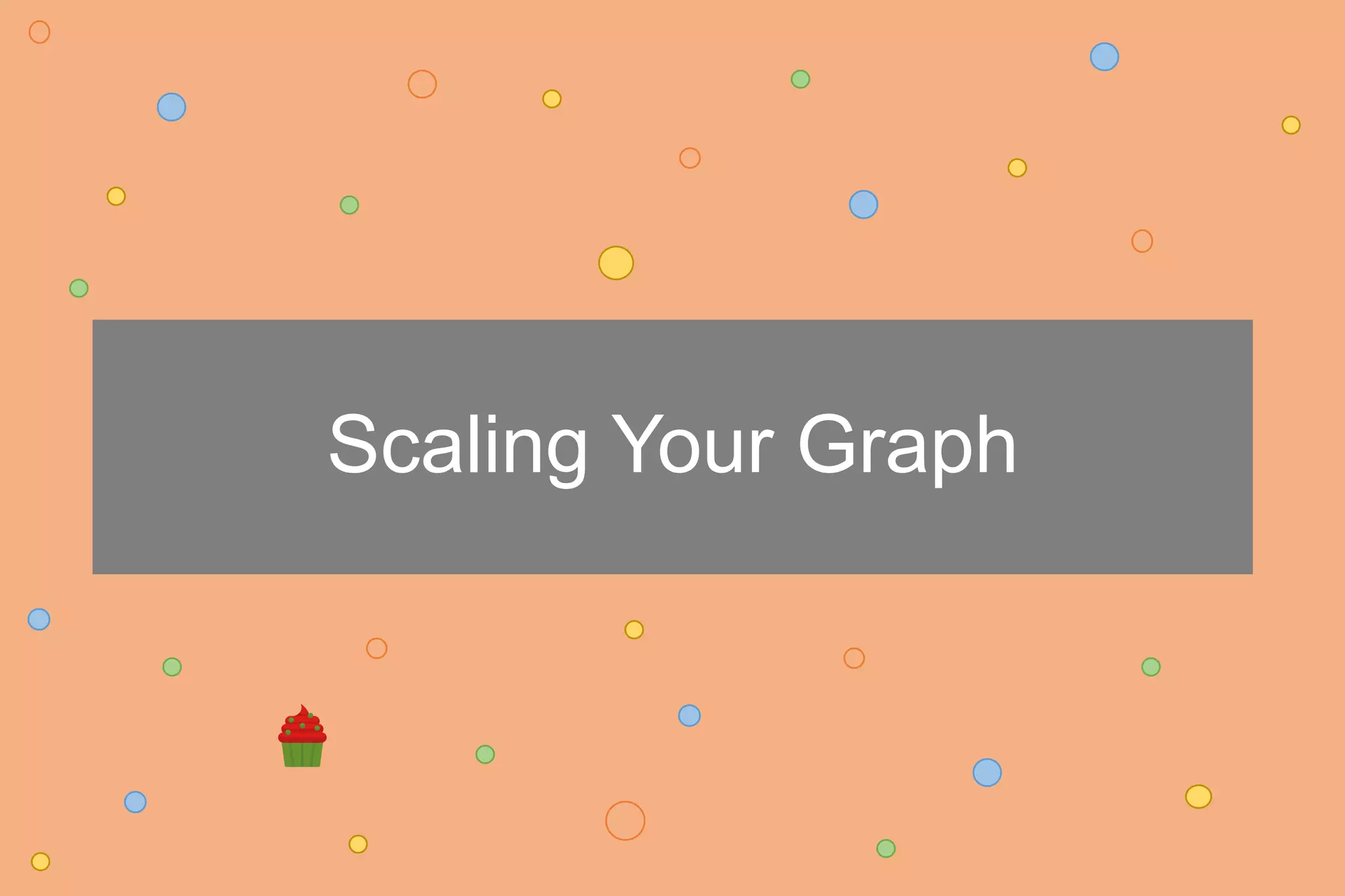 Scaling Your Graph
 