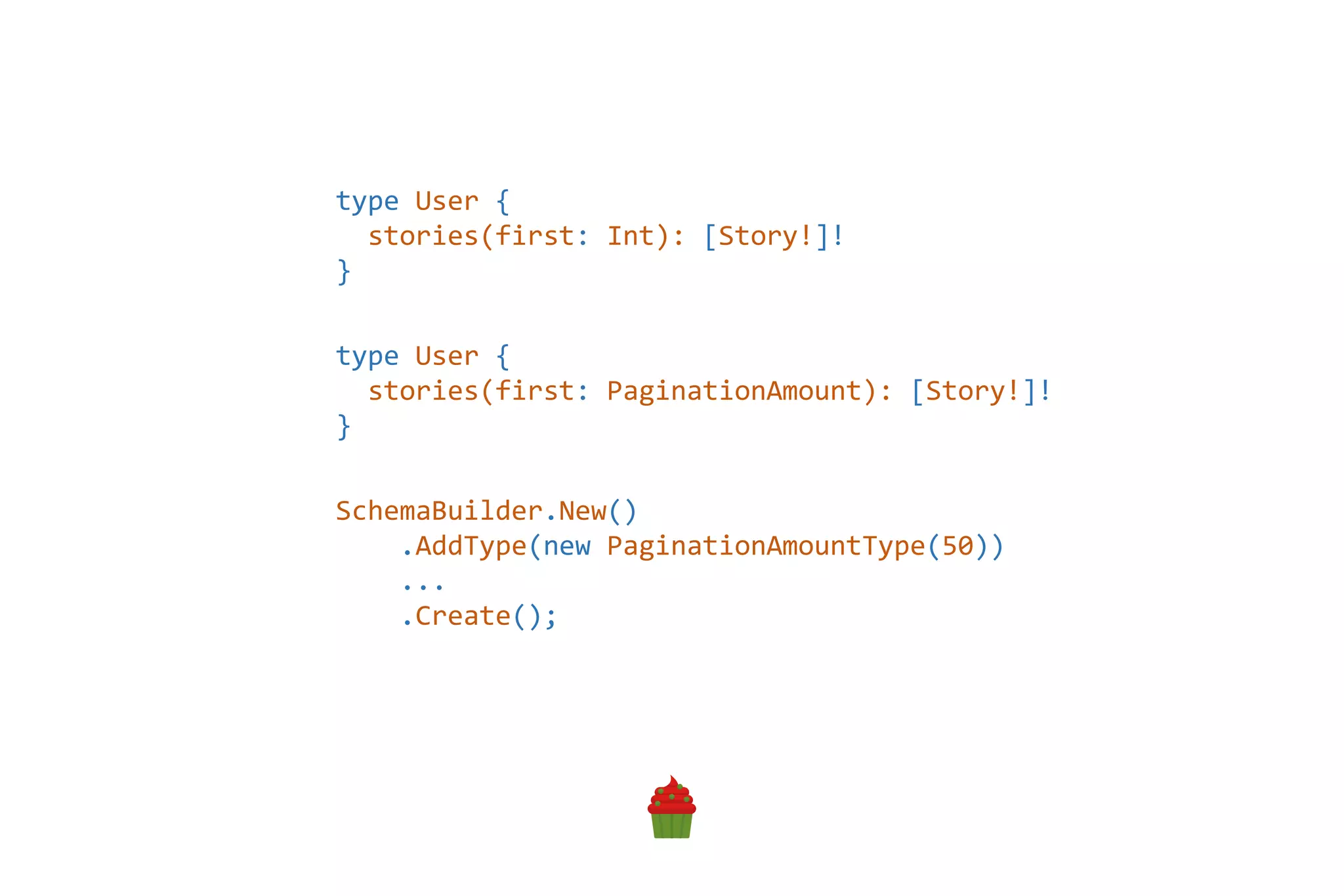 type User {
stories(first: PaginationAmount): [Story!]!
}
SchemaBuilder.New()
.AddType(new PaginationAmountType(50))
...
.Create();
type User {
stories(first: Int): [Story!]!
}
 