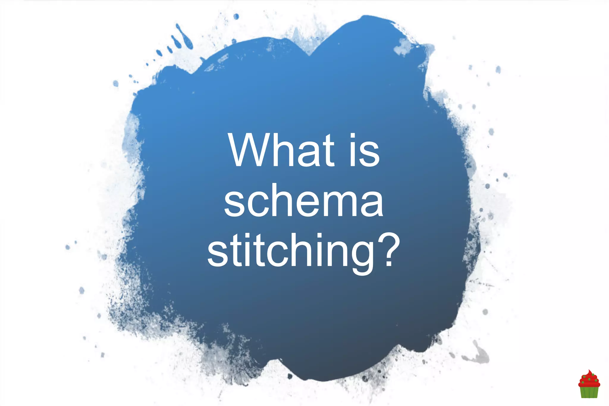 What is
schema
stitching?
 