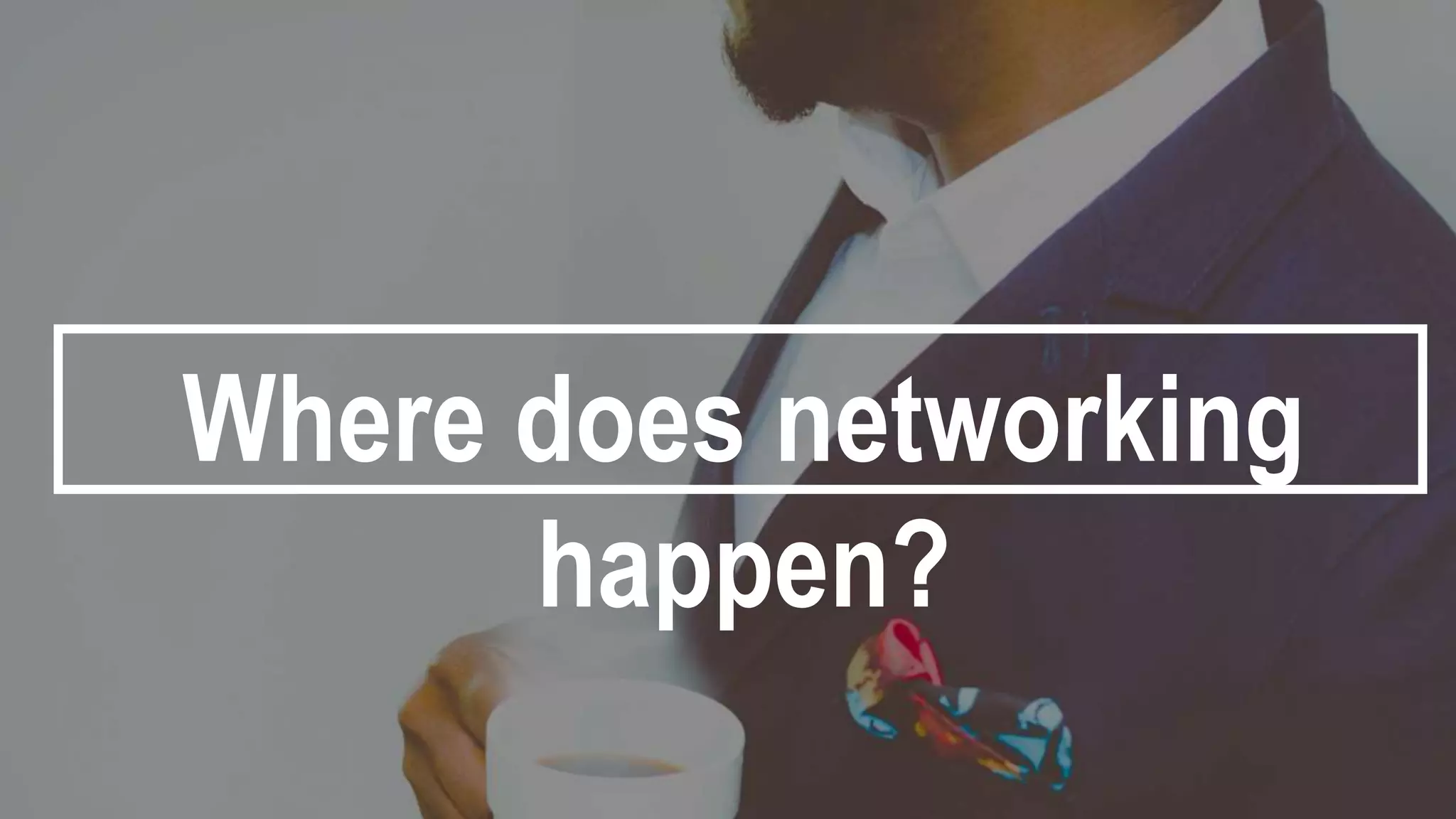COVER
LETTER
Where does networking
happen?
 