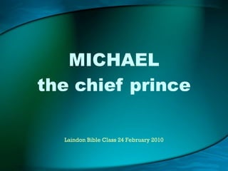MICHAEL the chief prince Laindon Bible Class 24 February 2010 