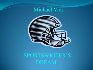 Michael Vick SPORTSWRITER’S  DREAM 