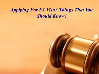 Applying For E1 Visa? Things That You
Should Know!
 