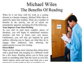 Michael Wiles
The Benefits Of Reading
When he is not busy with his work as a casting
director at a theatre company, Michae...