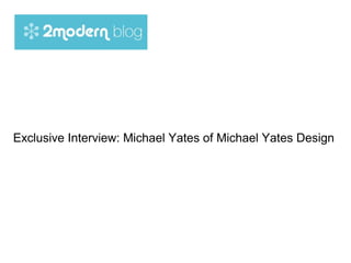Exclusive Interview: Michael Yates of Michael Yates Design
 