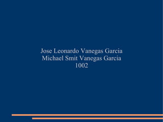 Jose Leonardo Vanegas Garcia Michael Smit Vanegas Garcia 1002 