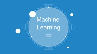 Learning
Machine
Michael
ZHANG
 