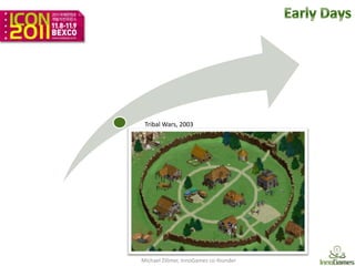 Tribal Wars, 2003




Michael Zillmer, InnoGames co-founder
 