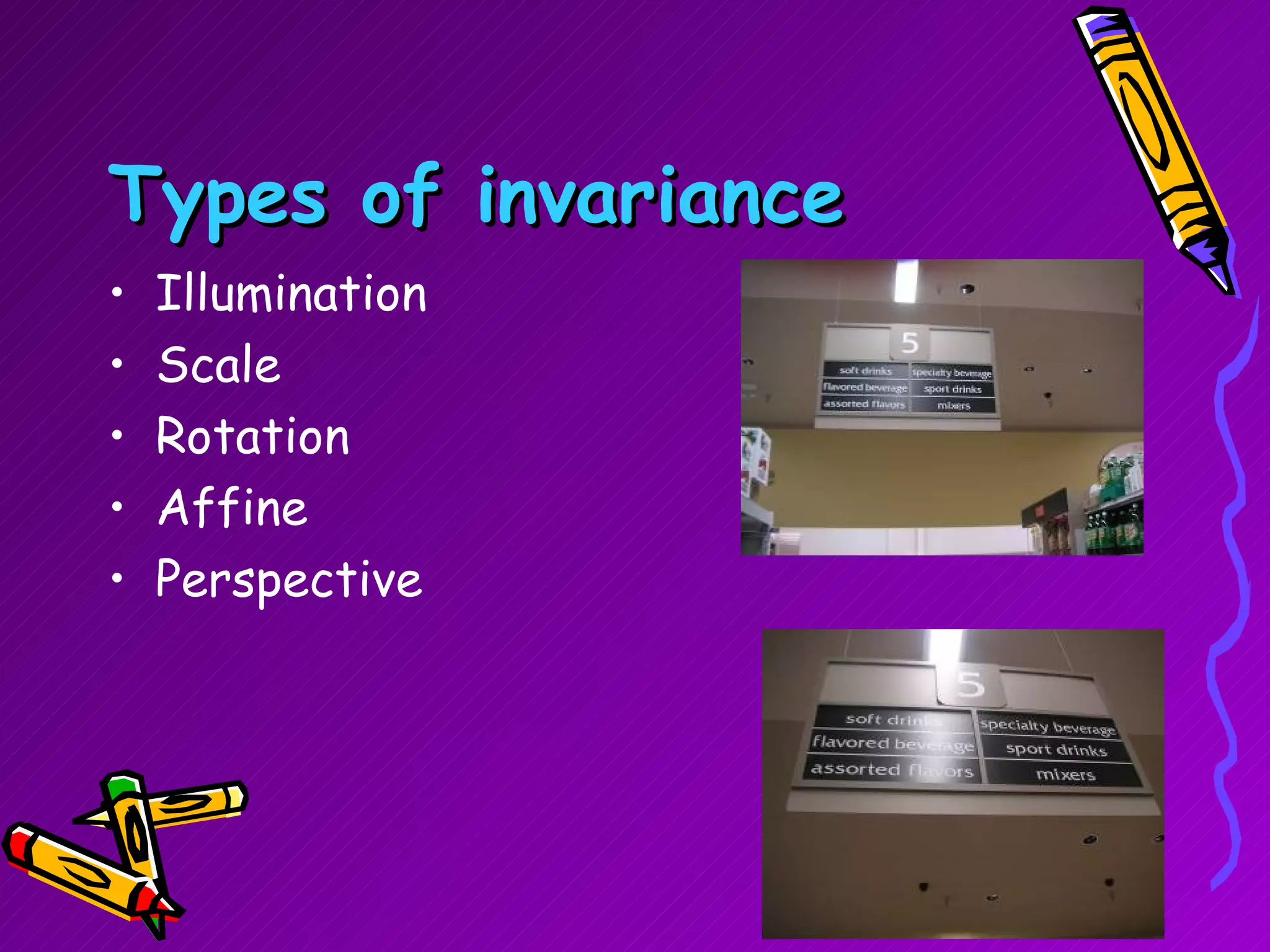 Types of invariance Illumination Scale Rotation Affine Perspective 