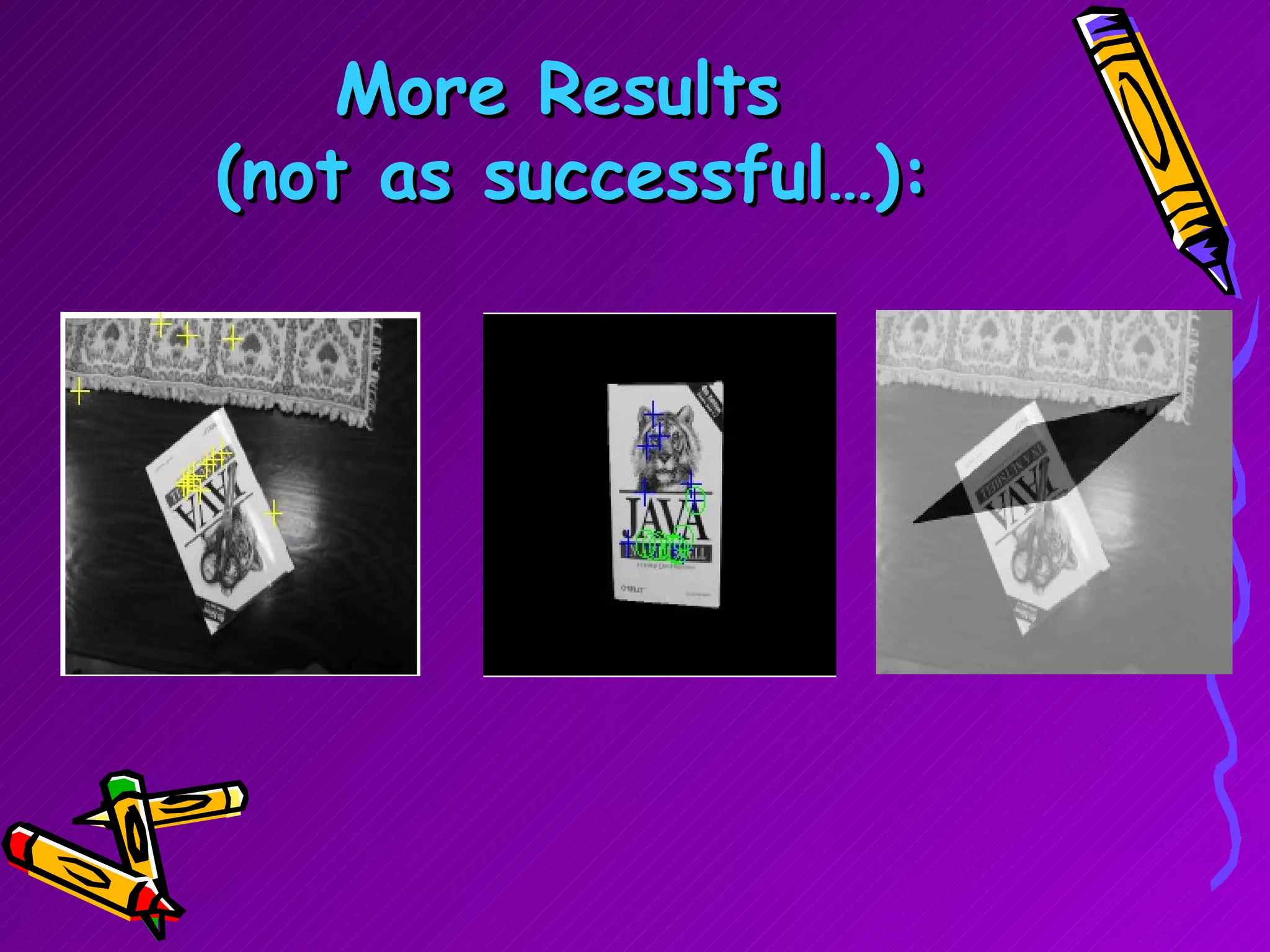 More Results  (not as successful…): 