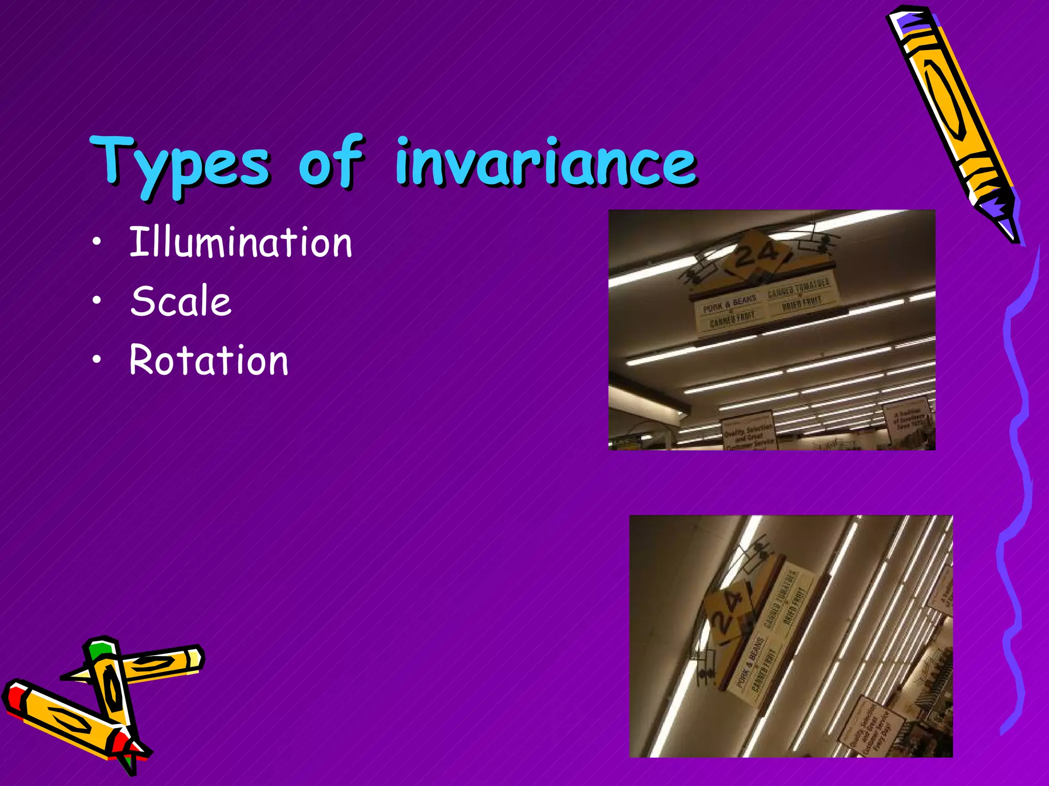 Types of invariance Illumination Scale Rotation 