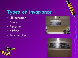 Types of invariance Illumination Scale Rotation Affine Perspective 