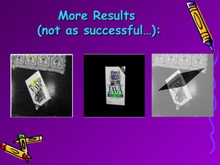 More Results  (not as successful…): 