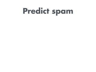 Predict spam
 
