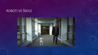 ROBOTI VE ŠKOLE 
 