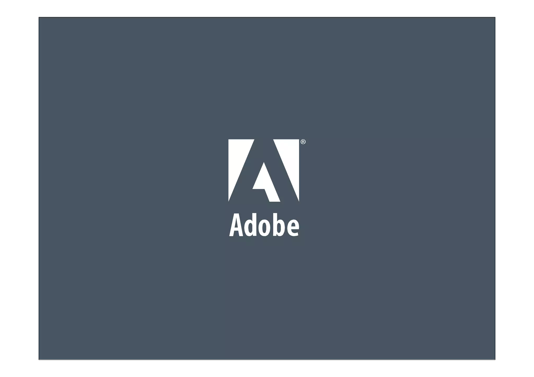 © 2011 Adobe Systems Incorporated. All Rights Reserved. Adobe Confidential.
 