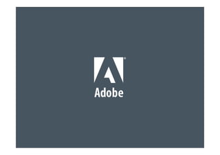 © 2011 Adobe Systems Incorporated. All Rights Reserved. Adobe Confidential.
 