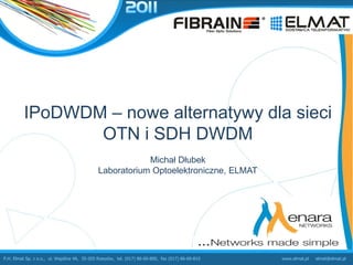 PLNOG 6: Michał Dłubek - IPoDWDM - nowe alternatywy dla sieci OTN i SDH DWDM 