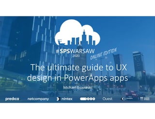 03.04.2020
12.09.2020
#
2020
#
The ultimate guide to UX
design in PowerApps apps
Michael Guzowski
 