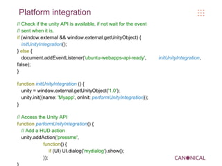 Platform integration
// Check if the unity API is available, if not wait for the event
// sent when it is.
if (window.exte...