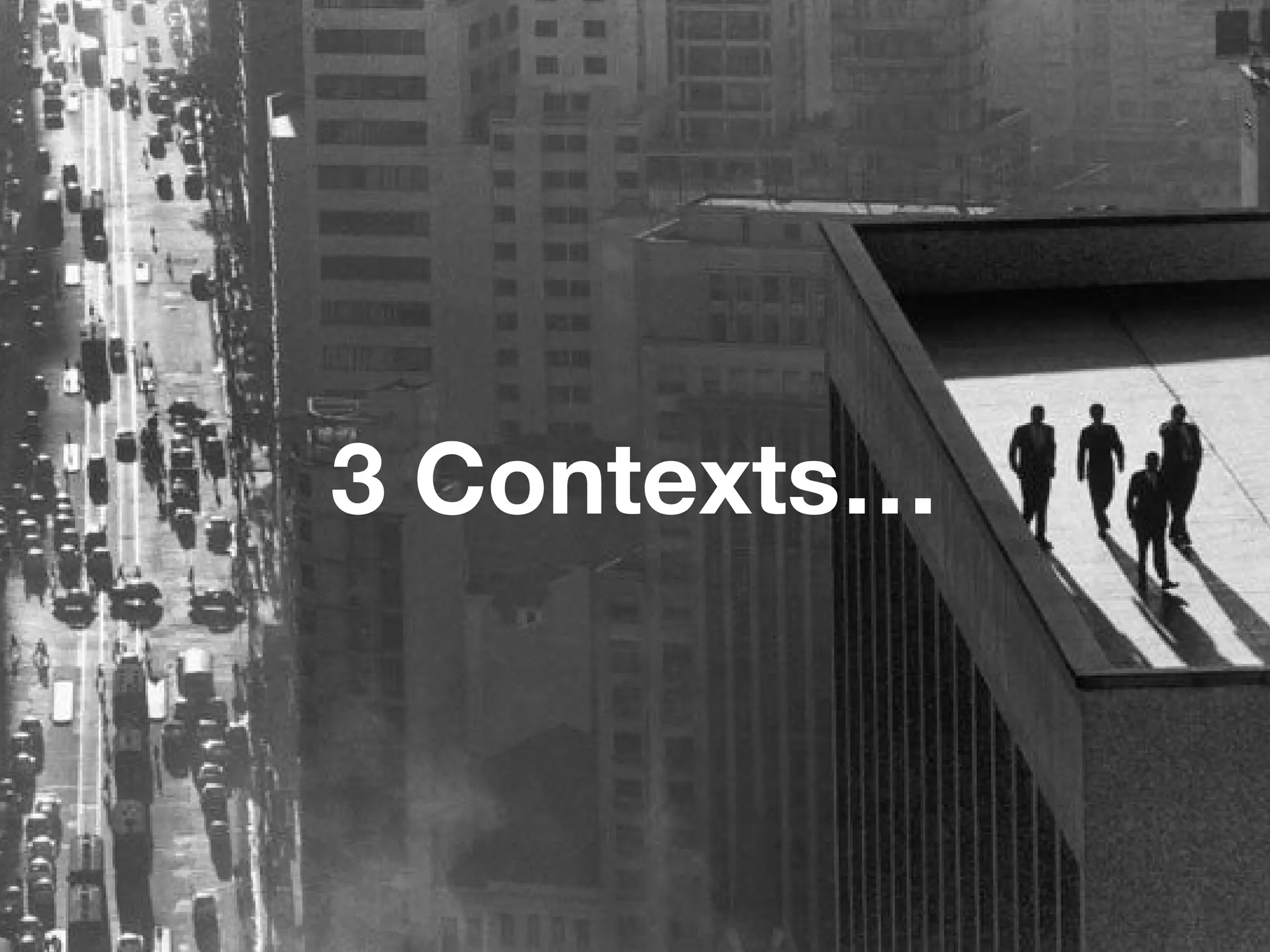 3 Contexts… 