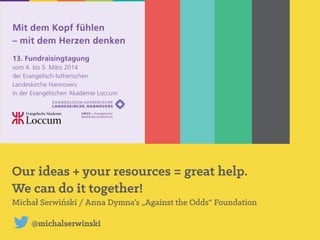 Our ideas + your resources = great help. We can do it together!