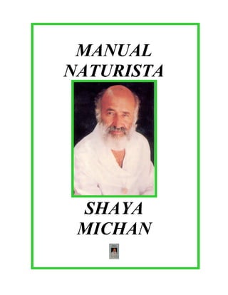 MANUAL
NATURISTA




 SHAYA
 MICHAN
 