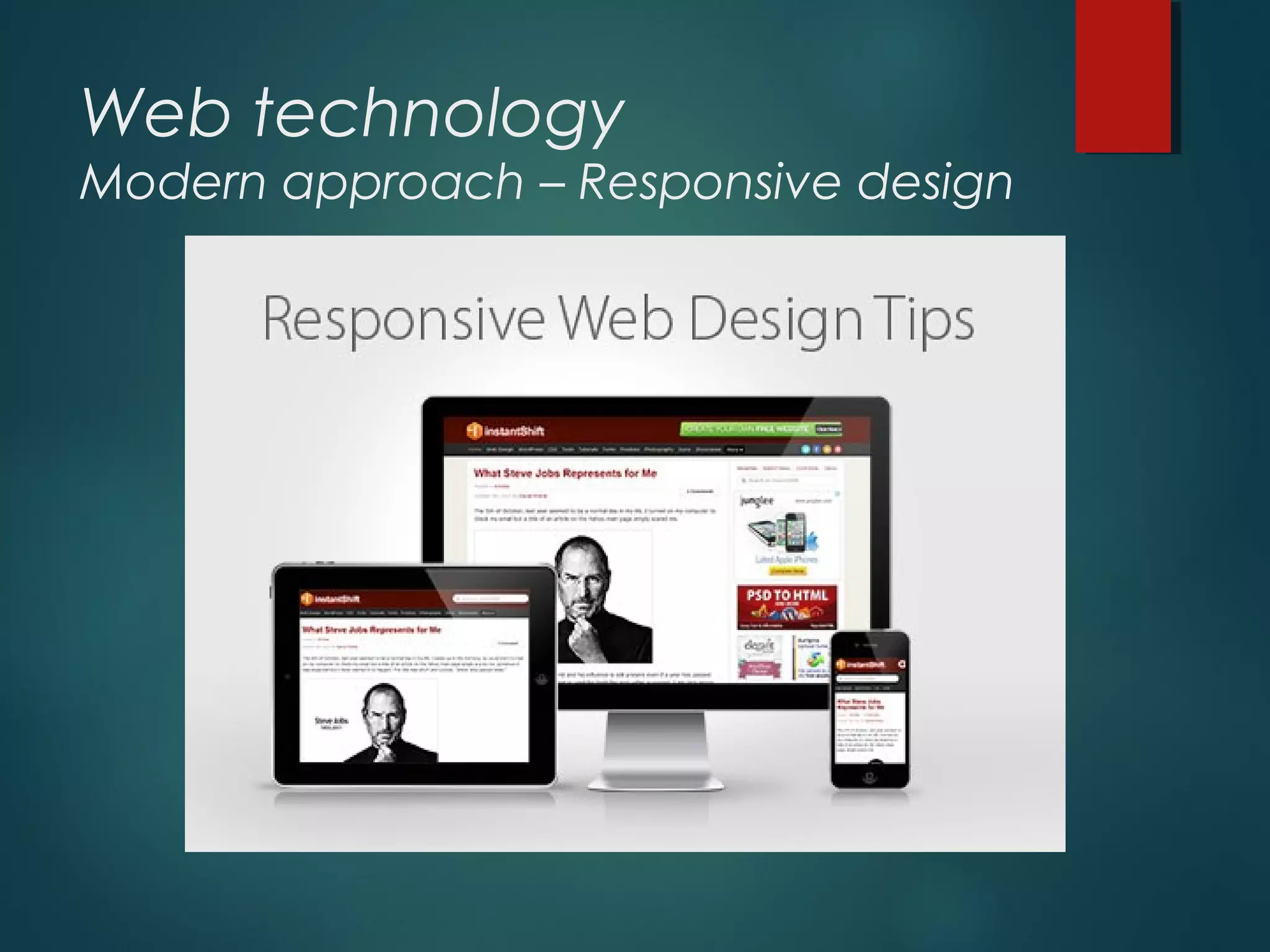 Web technology
Modern approach – Responsive design
 