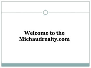 Welcome to the
Michaudrealty.com
 