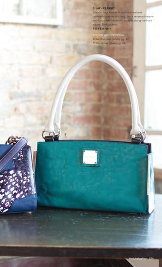 #michefashion | 24
3. JAY - CLASSIC
Smooth faux leather in teal blue features
contrasting white stitching, black reversed seams
and long silver hardware accents along the front
edges. End pockets.
1274 $39.99 †
SHOWN WITH OPTIONAL
Rolled Handles (white) pg. 47
1” Carabiner (silver) pg. 49
3
Spring_ENG_Book.indd 24 12/22/14 8:05 AM
 