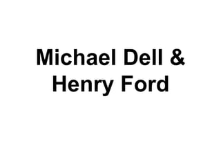 Michael Dell & Henry Ford 