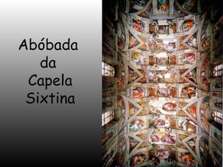 Abóbada
da
Capela
Sixtina

 