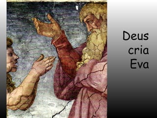 Deus
cria
Eva

 
