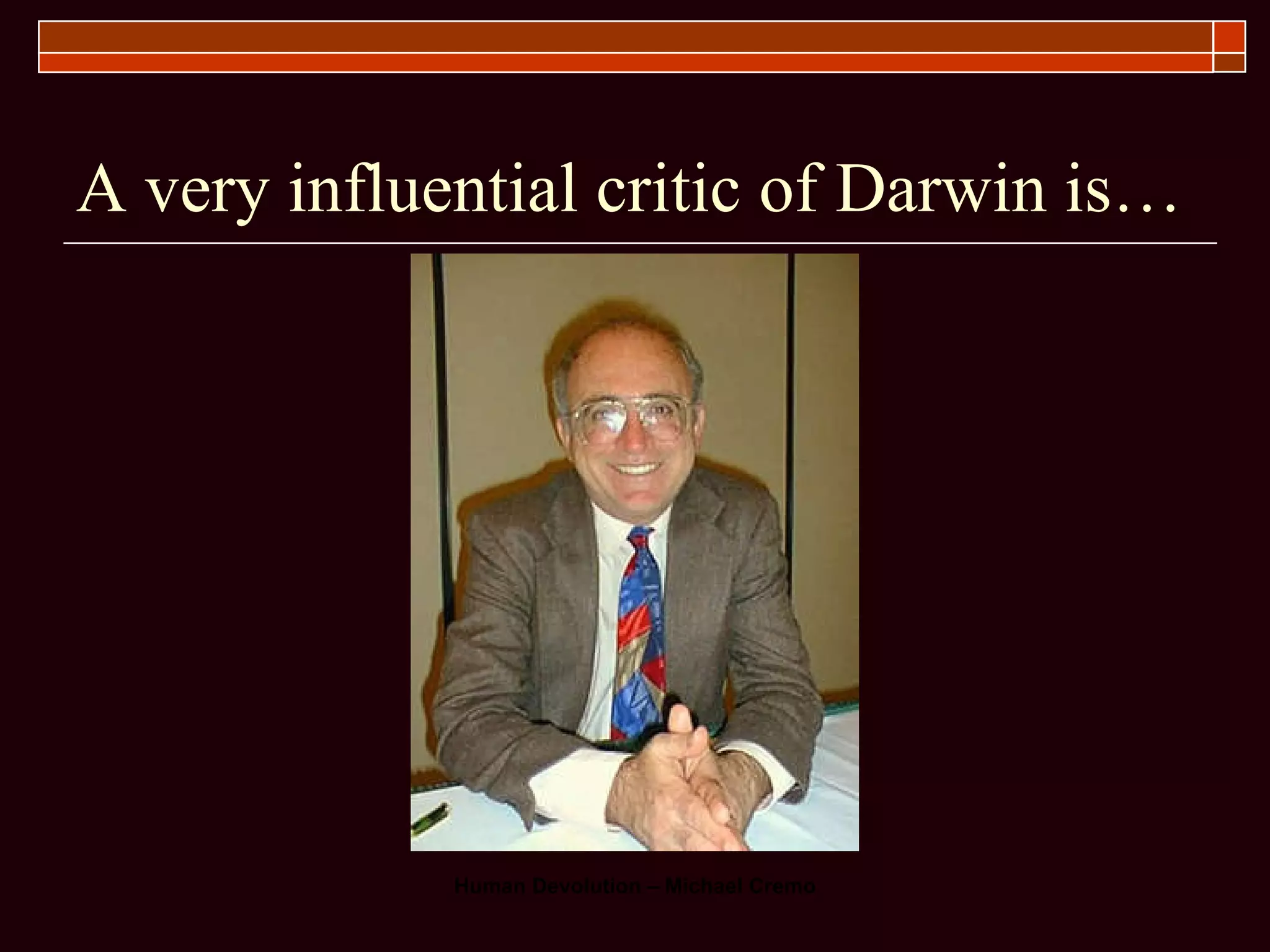 A very influential critic of Darwin is… 