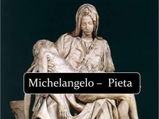 Michelangelo – Pieta
 