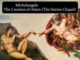 Michelangelo
The Creation of Adam (The Sistine Chapel)
 