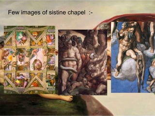 Few images of sistine chapel :-
 