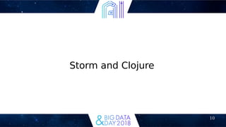 10
Storm and Clojure
 