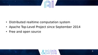 8
●
Distributed realtime computation system
●
Apache Top-Level Project since September 2014
●
Free and open source
 