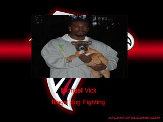 Michael Vick  Illegal dog Fighting  