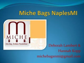 Miche Bags NaplesMI,[object Object],Deborah Lambert &,[object Object],Hannah Kopp,[object Object],michebagsnmi@gmail.com,[object Object]