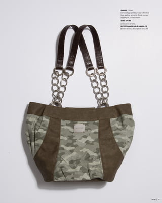 GABBY - DEMI
Camouflage print canvas with olive
faux leather accents. Back pocket
zipper pull. Oval bottom.
3188 $34.95
SHOWN WITH OPTIONAL
INTERCHANGEABLE HANDLES
(brown/silver), description on p.46
DEMI | 14
 