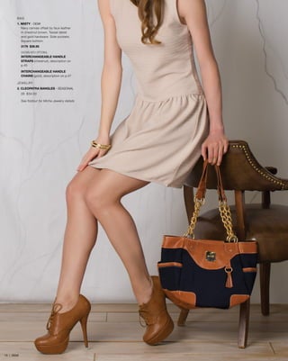 BAG
1. MISTY - DEMI
Navy canvas offset by faux leather
in chestnut brown. Tassel detail
and gold hardware. Side pockets.
Square bottom.
3179 $39.95
SHOWN WITH OPTIONAL
INTERCHANGEABLE HANDLE
STRAPS (chestnut), description on
p.45
INTERCHANGEABLE HANDLE
CHAINS (gold), description on p.47
JEWELRY
2. CLEOPATRA BANGLES - SEASONAL
28 $34.00
See foldout for Miche Jewelry details
15 | DEMI
 