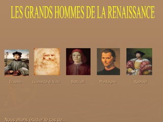 [object Object],[object Object],LES GRANDS HOMMES DE LA RENAISSANCE 