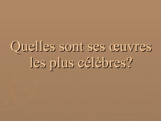 Quelles sont ses œuvres les plus célèbres? 