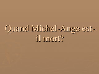 Quand Michel-Ange est-il mort? 