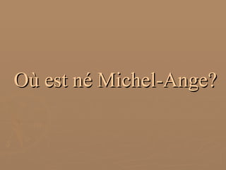 Où est né Michel-Ange? 
