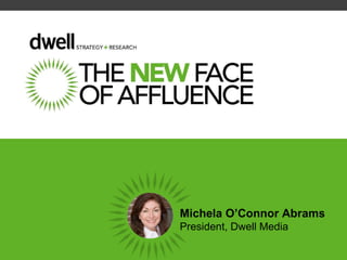 Michela O’Connor Abrams President, Dwell Media 